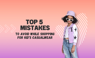 Top 5 Mistakes To Avoid While Shopping For Casual Wear For Kids